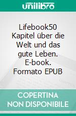 Lifebook50 Kapitel über die Welt und das gute Leben. E-book. Formato EPUB