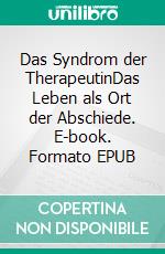 Das Syndrom der TherapeutinDas Leben als Ort der Abschiede. E-book. Formato EPUB ebook