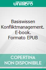 Basiswissen Konfliktmanagement. E-book. Formato EPUB ebook
