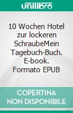 10 Wochen Hotel zur lockeren SchraubeMein Tagebuch-Buch. E-book. Formato EPUB ebook di Tamara Herzog