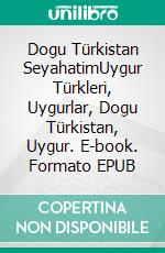 Dogu Türkistan SeyahatimUygur Türkleri, Uygurlar, Dogu Türkistan, Uygur. E-book. Formato EPUB ebook