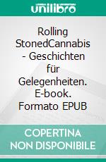 Rolling StonedCannabis - Geschichten für Gelegenheiten. E-book. Formato EPUB ebook di Michael Mitrovic