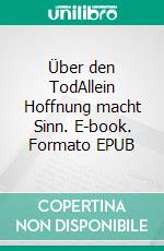 Über den TodAllein Hoffnung macht Sinn. E-book. Formato EPUB ebook