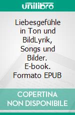 Liebesgefühle in Ton und BildLyrik, Songs und Bilder. E-book. Formato EPUB ebook di John Hesselaar