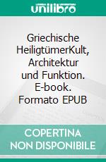 Griechische HeiligtümerKult, Architektur und Funktion. E-book. Formato EPUB ebook