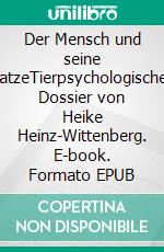 Der Mensch und seine KatzeTierpsychologisches Dossier von Heike Heinz-Wittenberg. E-book. Formato EPUB ebook