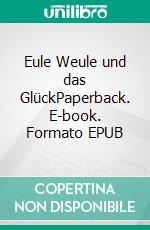 Eule Weule und das GlückPaperback. E-book. Formato EPUB ebook