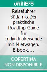 Reiseführer SüdafrikaDer praktische Roadtrip-Guide für Individualreisende mit Mietwagen. E-book. Formato EPUB ebook