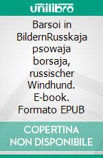 Barsoi in BildernRusskaja psowaja borsaja, russischer Windhund. E-book. Formato EPUB ebook