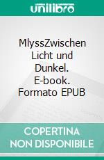 MlyssZwischen Licht und Dunkel. E-book. Formato EPUB ebook