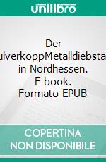 Der PulverkoppMetalldiebstahl in Nordhessen. E-book. Formato EPUB ebook