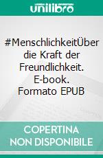 #MenschlichkeitÜber die Kraft der Freundlichkeit. E-book. Formato EPUB ebook di Tina Müller