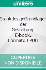 GrafikdesignGrundlagen der Gestaltung. E-book. Formato EPUB ebook