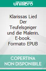 Klarissas Lied Der Teufelsgeiger und die Malerin. E-book. Formato EPUB ebook