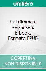 In Trümmern versunken. E-book. Formato EPUB ebook