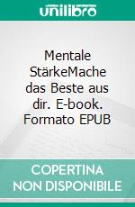 Mentale StärkeMache das Beste aus dir. E-book. Formato EPUB ebook