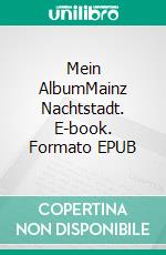 Mein AlbumMainz Nachtstadt. E-book. Formato EPUB ebook