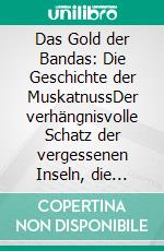 Das Gold der Bandas: Die Geschichte der MuskatnussDer verhängnisvolle Schatz der vergessenen Inseln, die einst Weltgeschichte schrieben. E-book. Formato EPUB ebook