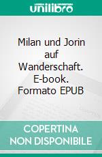 Milan und Jorin auf Wanderschaft. E-book. Formato EPUB ebook di Ralph Billmann