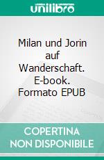 Milan und Jorin auf Wanderschaft. E-book. Formato EPUB ebook
