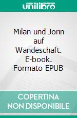 Milan und Jorin auf Wandeschaft. E-book. Formato EPUB ebook di Ralph Billmann