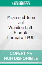 Milan und Jorin auf Wandeschaft. E-book. Formato EPUB ebook