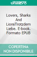 Lovers, Sharks And LionsTrotzdem Liebe. E-book. Formato EPUB ebook