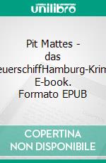 Pit Mattes - das FeuerschiffHamburg-Krimi. E-book. Formato EPUB ebook