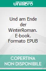 Und am Ende der WinterRoman. E-book. Formato EPUB ebook