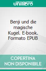 Benji und die magische Kugel. E-book. Formato EPUB