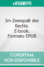 Im Zwiespalt des Rechts. E-book. Formato EPUB ebook