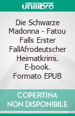 Die Schwarze Madonna - Fatou Falls Erster FallAfrodeutscher Heimatkrimi. E-book. Formato EPUB ebook di Noah Sow