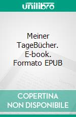 Meiner TageBücher. E-book. Formato EPUB ebook