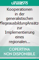 Kooperationen in der generalistischen PflegeausbildungAnsätze zur Implementierung eines regionalen Bildungsmanagements. E-book. Formato EPUB ebook di Verena Bikas