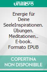 Energie für Deine SeeleInspirationen. Übungen. Meditationen.. E-book. Formato EPUB ebook