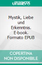 Mystik, Liebe und Erkenntnis. E-book. Formato EPUB ebook