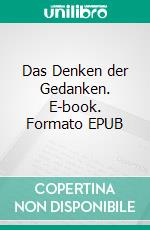 Das Denken der Gedanken. E-book. Formato EPUB ebook di Dietmar Dressel