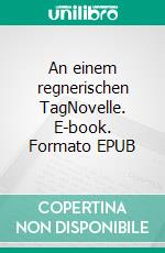 An einem regnerischen TagNovelle. E-book. Formato EPUB ebook