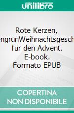 Rote Kerzen, TannengrünWeihnachtsgeschichten für den Advent. E-book. Formato EPUB ebook di Eva von Kalm