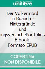 Der Völkermord in Ruanda - Hintergründe und ErklärungsversuchePortfolio-Arbeit. E-book. Formato EPUB ebook di Elias Häfele