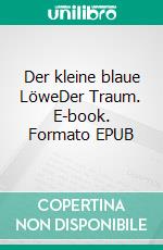 Der kleine blaue LöweDer Traum. E-book. Formato EPUB ebook