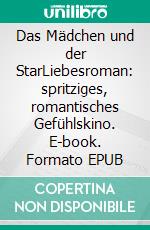 Das Mädchen und der StarLiebesroman: spritziges, romantisches Gefühlskino. E-book. Formato EPUB ebook