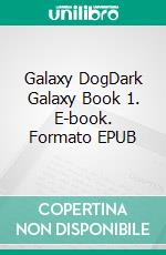 Galaxy DogDark Galaxy Book 1. E-book. Formato EPUB ebook