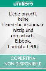 Liebe braucht keine HexereiLiebesroman: witzig und romantisch. E-book. Formato EPUB ebook