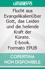 Flucht aus EvangelikalienÜber Gott, das Leiden und die heilende Kraft der Künste. E-book. Formato EPUB