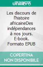 Les discours de l'histoire africaineDes indépendances à nos jours. E-book. Formato EPUB ebook di Charbel Gauthe