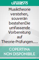 Musiktheorie verstehen, souverän bestehenDie umfassende Vorbereitung auf Theorie-Prüfungen. Arbeitsheft mit Aufgaben- und Lösungsteil. E-book. Formato EPUB ebook di Stefan Ullmann