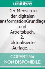 Der Mensch in der digitalen TransformationGrundlagen- und Arbeitsbuch, 2. aktualisierte Auflage. E-book. Formato EPUB ebook