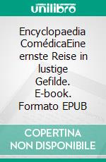 Encyclopaedia ComédicaEine ernste Reise in lustige Gefilde. E-book. Formato EPUB ebook di Benjamin Leuteritz