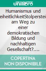 Humanismus und FreiheitlichkeitStolpersteine am Weg zu einer demokratischen Bildung und nachhaltigen Gesellschaft?. E-book. Formato EPUB